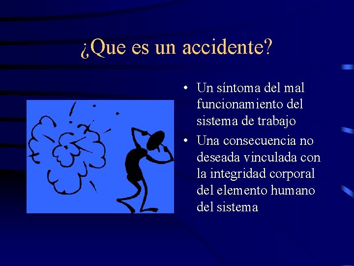 ¿Que es un accidente? • Un síntoma del mal funcionamiento del sistema de trabajo