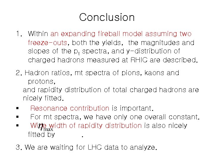 Conclusion 1. Within an expanding fireball model assuming two freeze-outs, both the yields, the