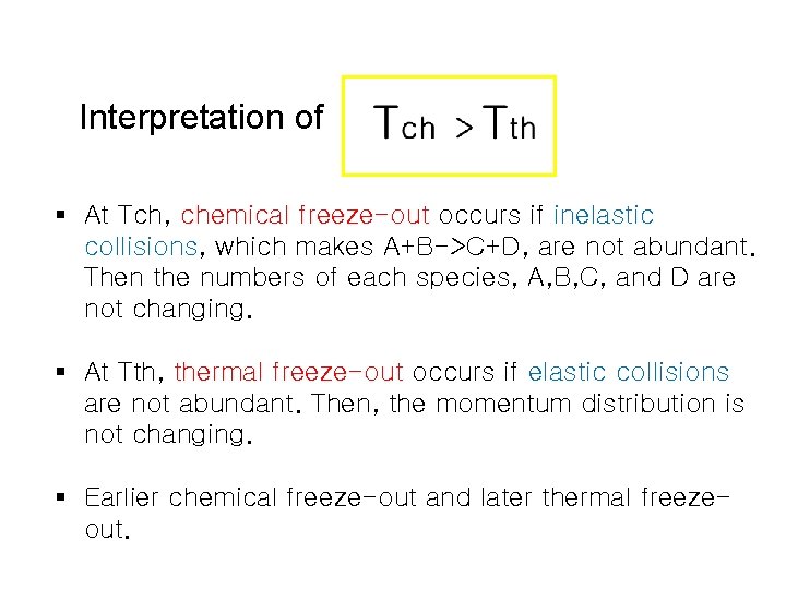 Interpretation of § At Tch, chemical freeze-out occurs if inelastic collisions, which makes A+B->C+D,