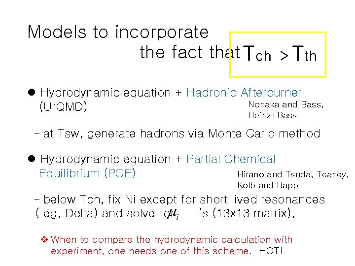 Models to incorporate the fact that : l Hydrodynamic equation + Hadronic Afterburner Nonaka