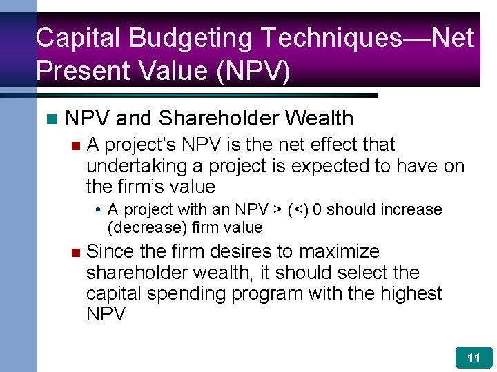 Capital Budgeting Techniques—Net Present Value (NPV) n NPV and Shareholder Wealth n A project’s