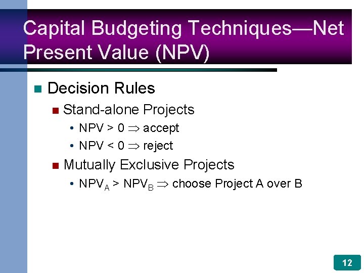 Capital Budgeting Techniques—Net Present Value (NPV) n Decision Rules n Stand-alone Projects • NPV