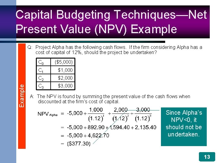 Capital Budgeting Techniques—Net Present Value (NPV) Example Q: Project Alpha has the following cash