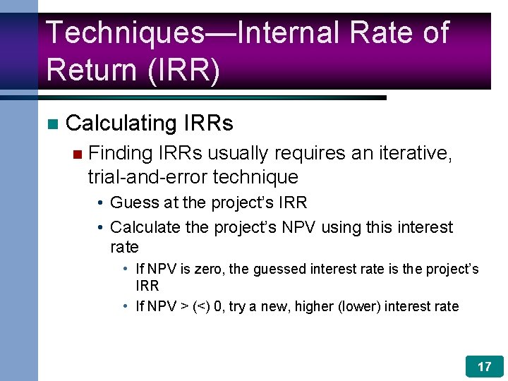 Techniques—Internal Rate of Return (IRR) n Calculating IRRs n Finding IRRs usually requires an
