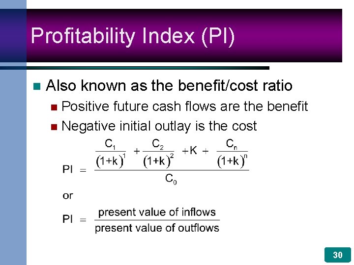 Profitability Index (PI) n Also known as the benefit/cost ratio Positive future cash flows