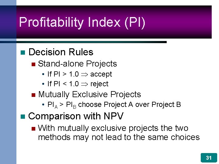 Profitability Index (PI) n Decision Rules n Stand-alone Projects • If PI > 1.