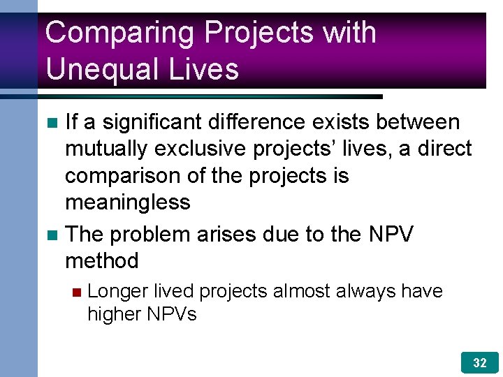 Comparing Projects with Unequal Lives If a significant difference exists between mutually exclusive projects’