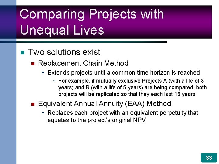 Comparing Projects with Unequal Lives n Two solutions exist n Replacement Chain Method •