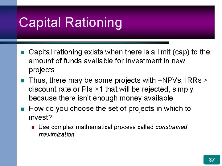 Capital Rationing n n n Capital rationing exists when there is a limit (cap)