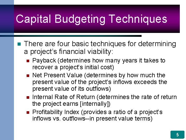 Capital Budgeting Techniques n There are four basic techniques for determining a project’s financial