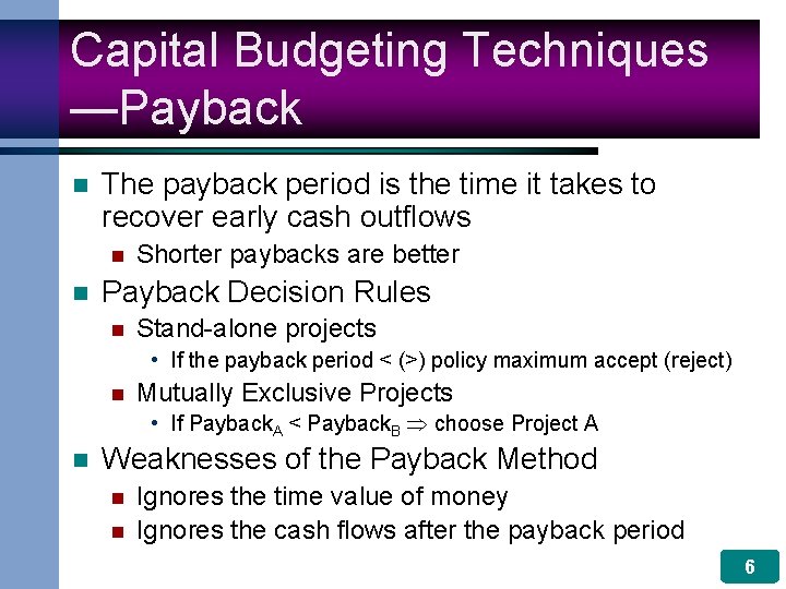 Capital Budgeting Techniques —Payback n The payback period is the time it takes to