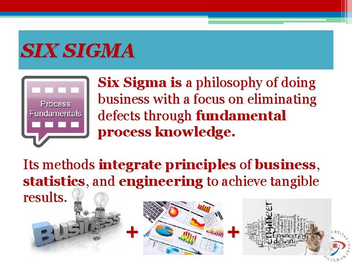 SIX SIGMA Six Sigma is a philosophy of doing business with a focus on