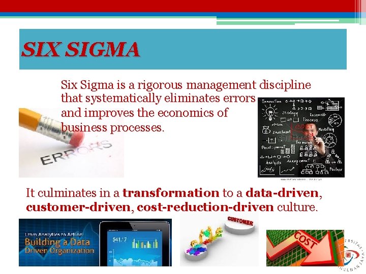 SIX SIGMA Six Sigma is a rigorous management discipline that systematically eliminates errors and