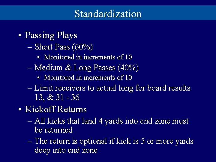 Standardization • Passing Plays – Short Pass (60%) • Monitored in increments of 10