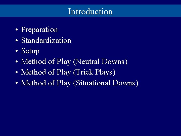 Introduction • • • Preparation Standardization Setup Method of Play (Neutral Downs) Method of