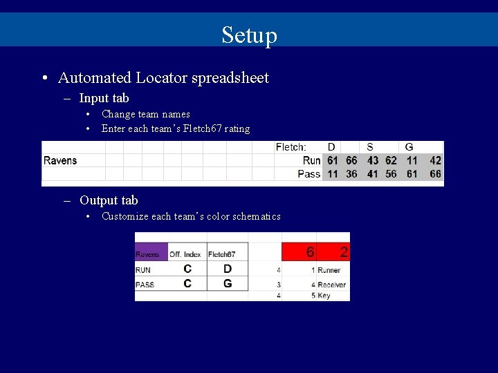 Setup • Automated Locator spreadsheet – Input tab • • Change team names Enter