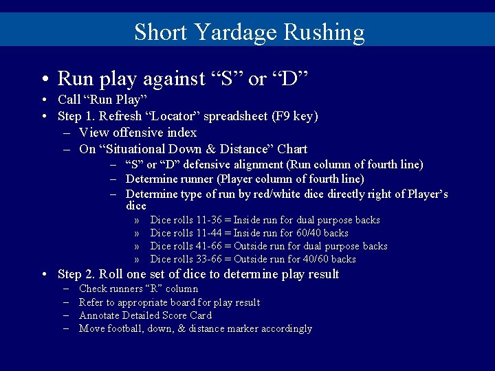 Short Yardage Rushing • Run play against “S” or “D” • Call “Run Play”