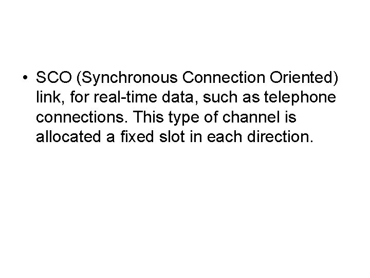  • SCO (Synchronous Connection Oriented) link, for real-time data, such as telephone connections.