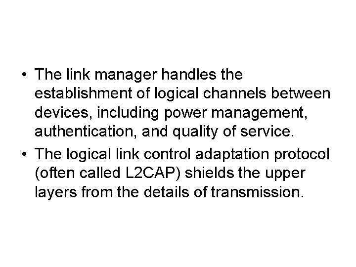  • The link manager handles the establishment of logical channels between devices, including