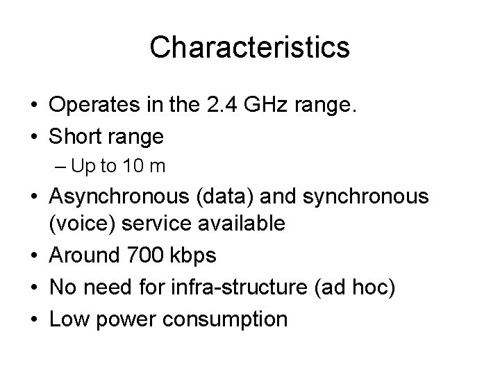 Characteristics • Operates in the 2. 4 GHz range. • Short range – Up