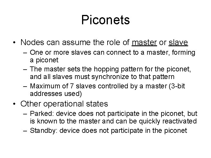 Piconets • Nodes can assume the role of master or slave – One or