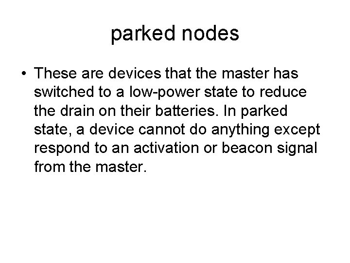 parked nodes • These are devices that the master has switched to a low-power