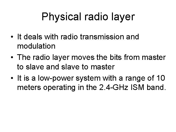 Physical radio layer • It deals with radio transmission and modulation • The radio