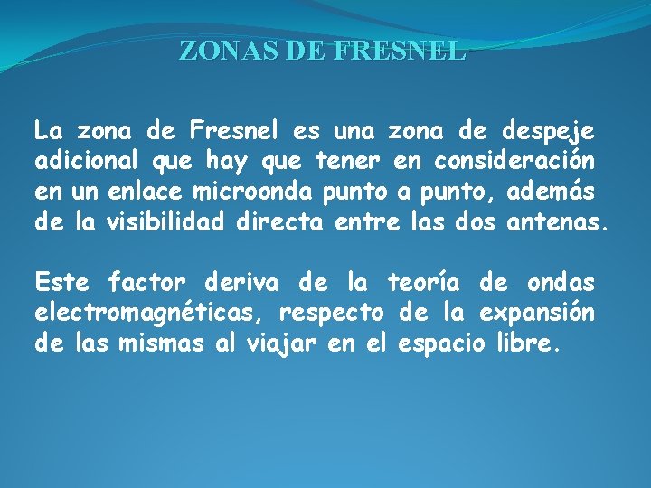 ZONAS DE FRESNEL La zona de Fresnel es una zona de despeje adicional que