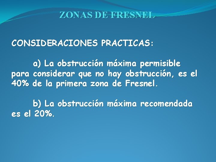 ZONAS DE FRESNEL CONSIDERACIONES PRACTICAS: a) La obstrucción máxima permisible para considerar que no