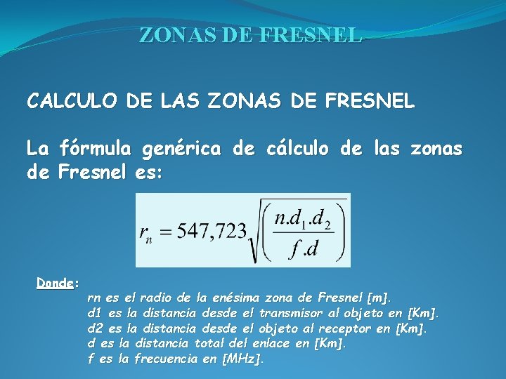 ZONAS DE FRESNEL CALCULO DE LAS ZONAS DE FRESNEL La fórmula genérica de cálculo