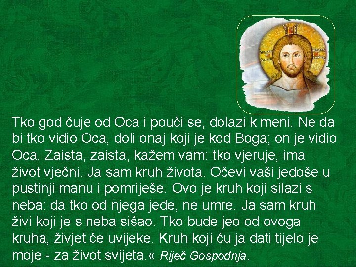 Tko god čuje od Oca i pouči se, dolazi k meni. Ne da bi Tko god čuje od Oca i pouči se, dolazi k meni. Ne da bi