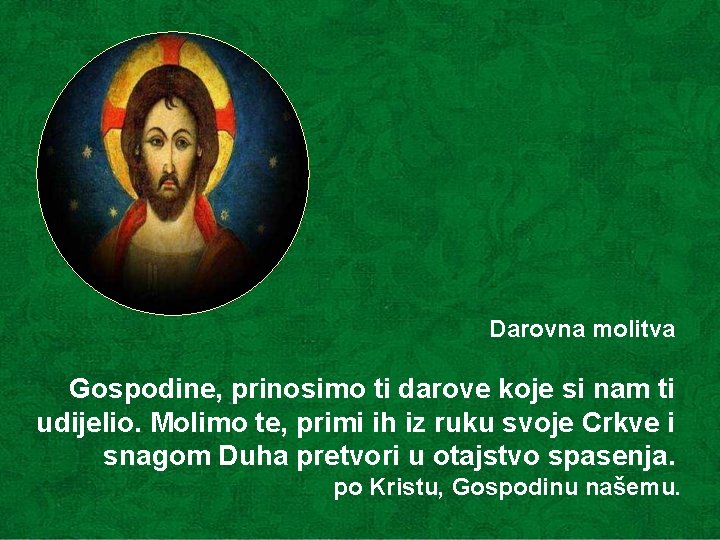 Darovna molitva Gospodine, prinosimo ti darove koje si nam ti udijelio. Molimo te, primi Darovna molitva Gospodine, prinosimo ti darove koje si nam ti udijelio. Molimo te, primi