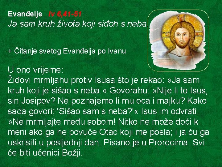 Evanđelje Iv 6, 41 -51 Ja sam kruh života koji siđoh s neba. + Evanđelje Iv 6, 41 -51 Ja sam kruh života koji siđoh s neba. +