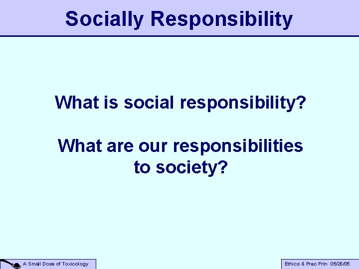 Socially Responsibility What is social responsibility? What are our responsibilities to society? A Small