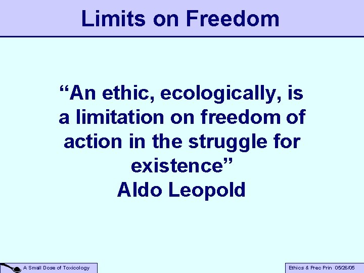 Limits on Freedom “An ethic, ecologically, is a limitation on freedom of action in