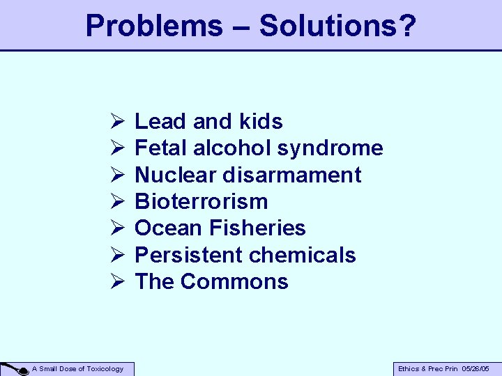 Problems – Solutions? Ø Ø Ø Ø A Small Dose of Toxicology Lead and