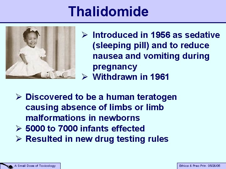 Thalidomide Ø Introduced in 1956 as sedative (sleeping pill) and to reduce nausea and