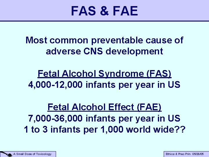 FAS & FAE Most common preventable cause of adverse CNS development Fetal Alcohol Syndrome