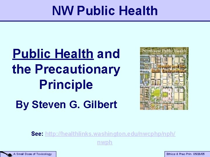 NW Public Health and the Precautionary Principle By Steven G. Gilbert See: http: //healthlinks.