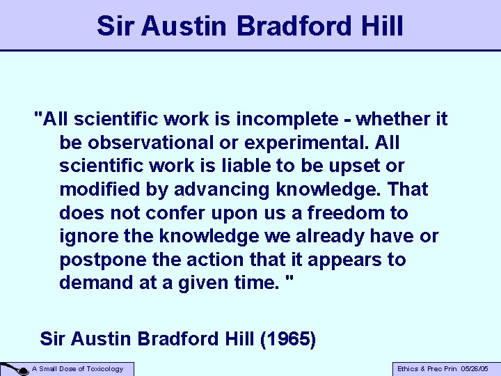 Sir Austin Bradford Hill "All scientific work is incomplete - whether it be observational