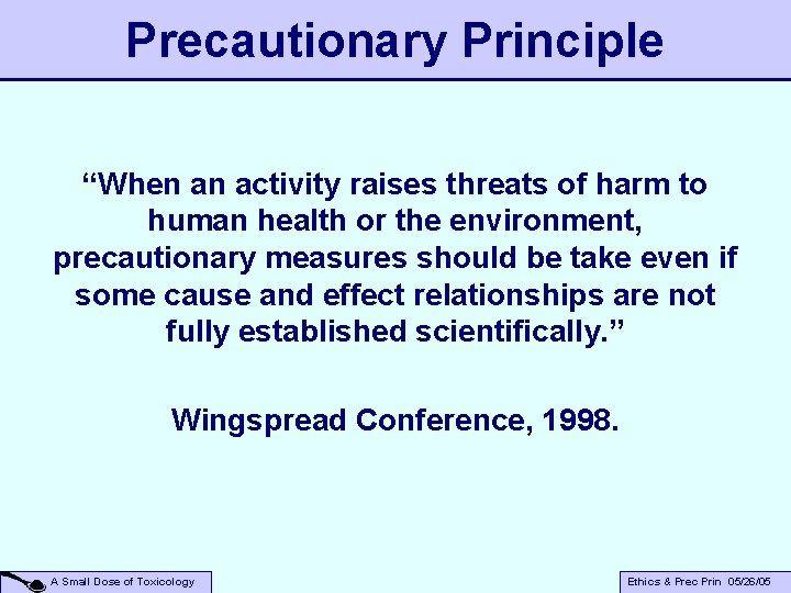 Precautionary Principle “When an activity raises threats of harm to human health or the