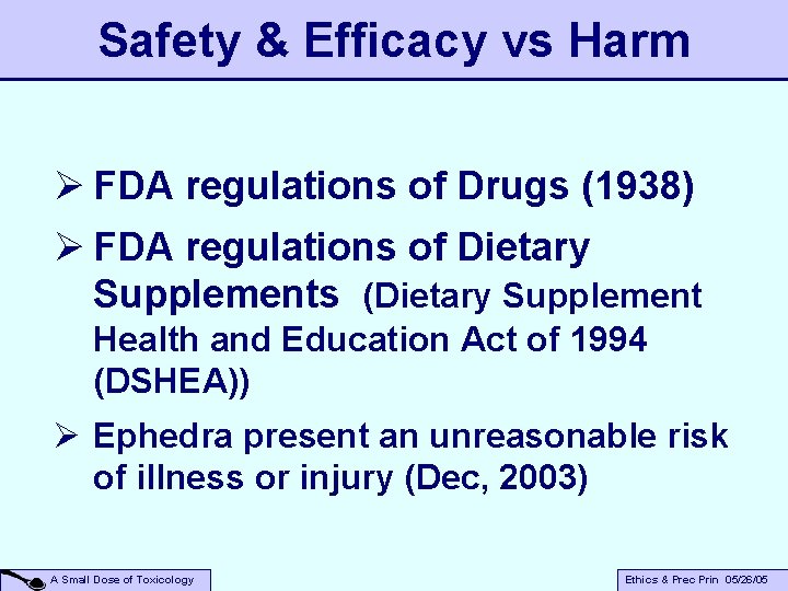 Safety & Efficacy vs Harm Ø FDA regulations of Drugs (1938) Ø FDA regulations