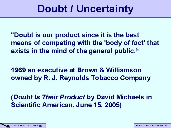 Doubt / Uncertainty "Doubt is our product since it is the best means of