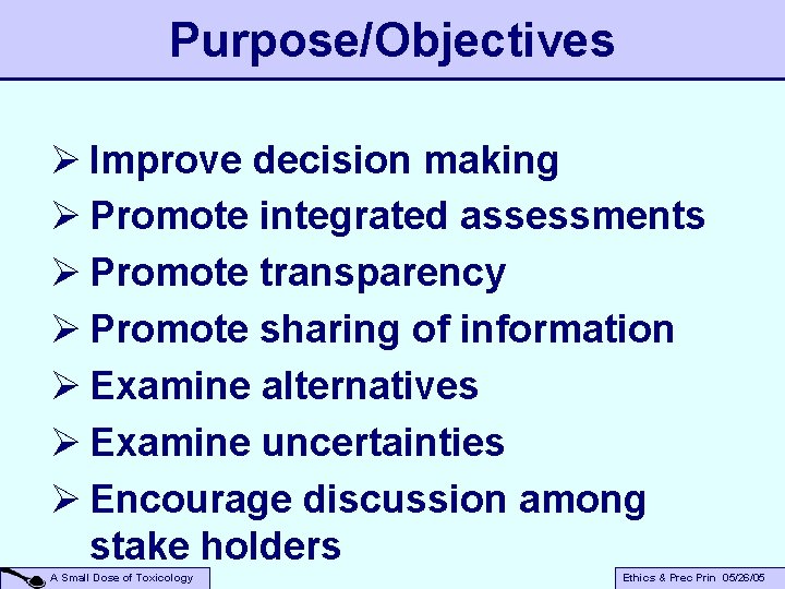 Purpose/Objectives Ø Improve decision making Ø Promote integrated assessments Ø Promote transparency Ø Promote