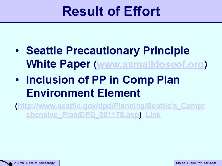 Result of Effort • Seattle Precautionary Principle White Paper (www. asmalldoseof. org) • Inclusion