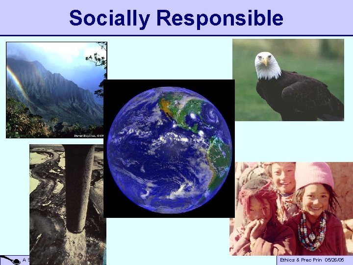 Socially Responsible A Small Dose of Toxicology Ethics & Prec Prin 05/26/05 