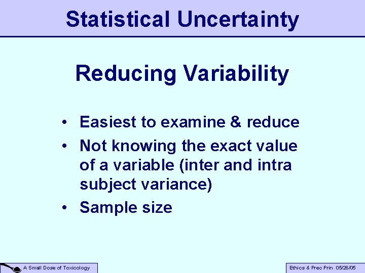 Statistical Uncertainty Reducing Variability • Easiest to examine & reduce • Not knowing the