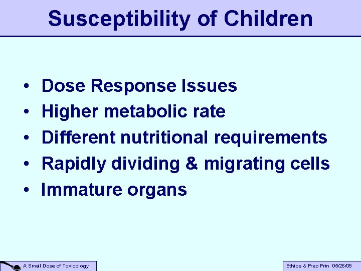 Susceptibility of Children • • • Dose Response Issues Higher metabolic rate Different nutritional