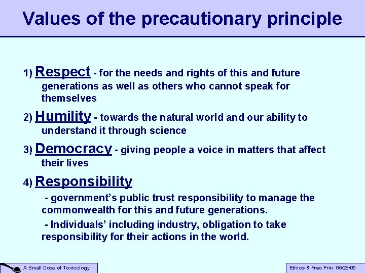 Values of the precautionary principle 1) Respect - for the needs and rights of