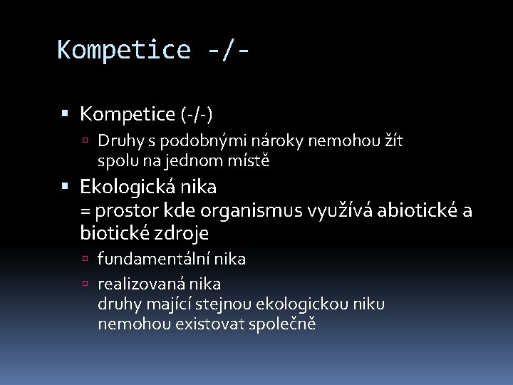 Kompetice -/ Kompetice (-/-) Druhy s podobnými nároky nemohou žít spolu na jednom místě